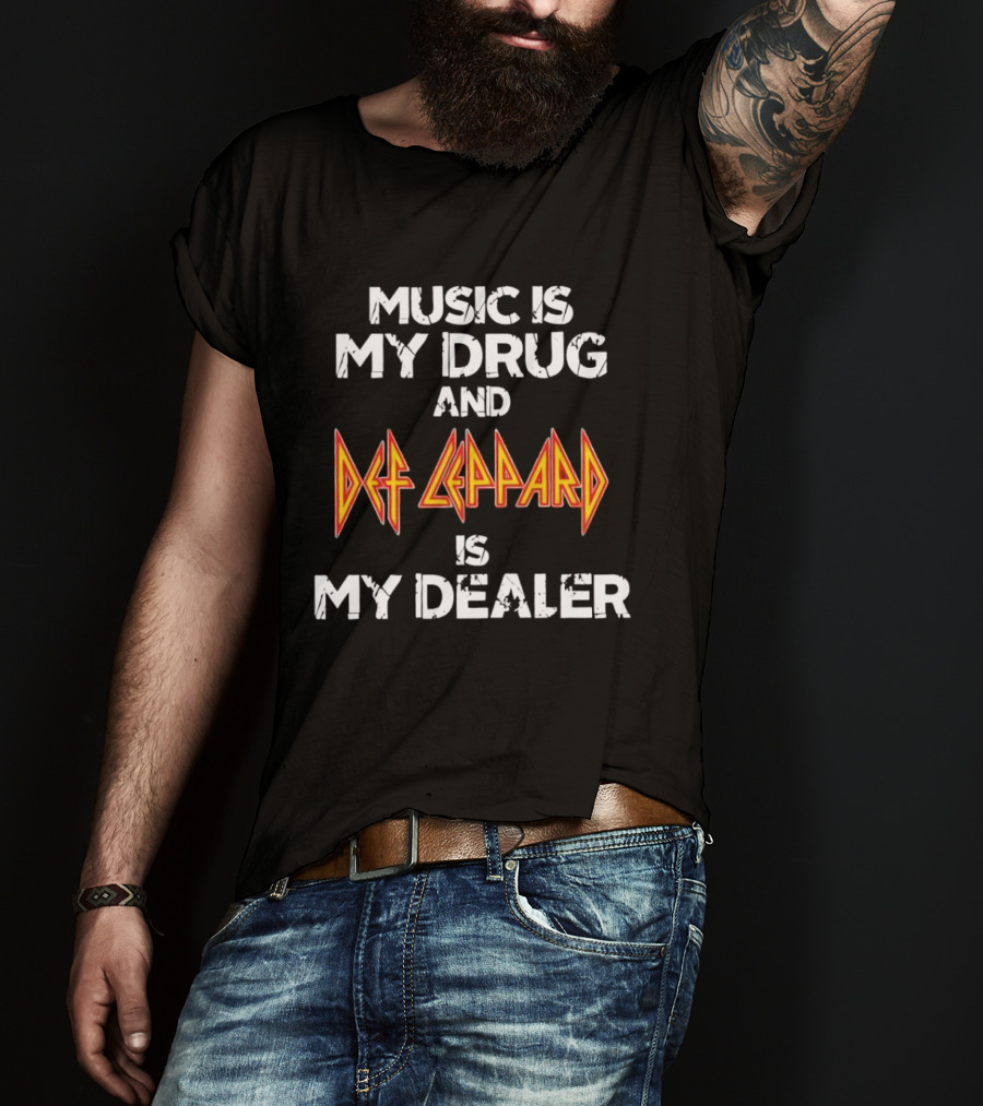 Music Is My Drug And Def Leppard Is My Dealer T-Shirt