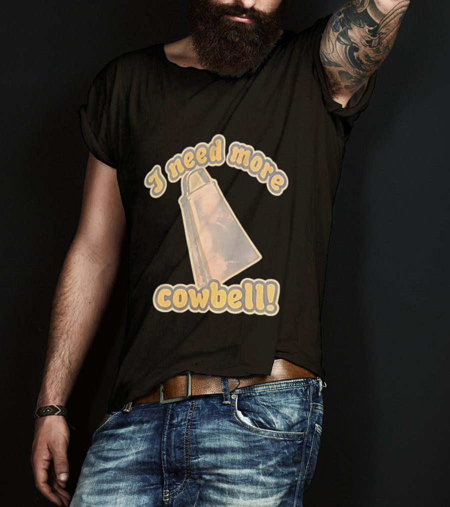 I Need More Cowbell Funny Music T-Shirt