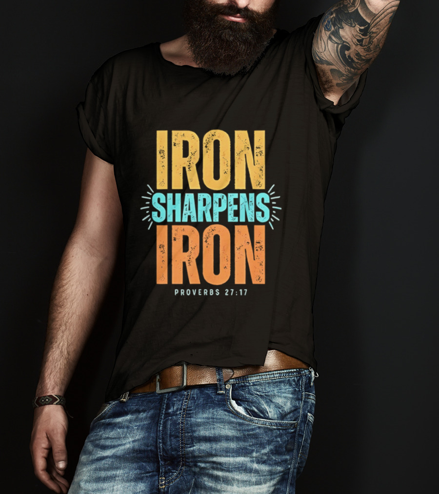 Iron Sharpens Iron Proverbs 27 17 Biblical Wisdom T-Shirt