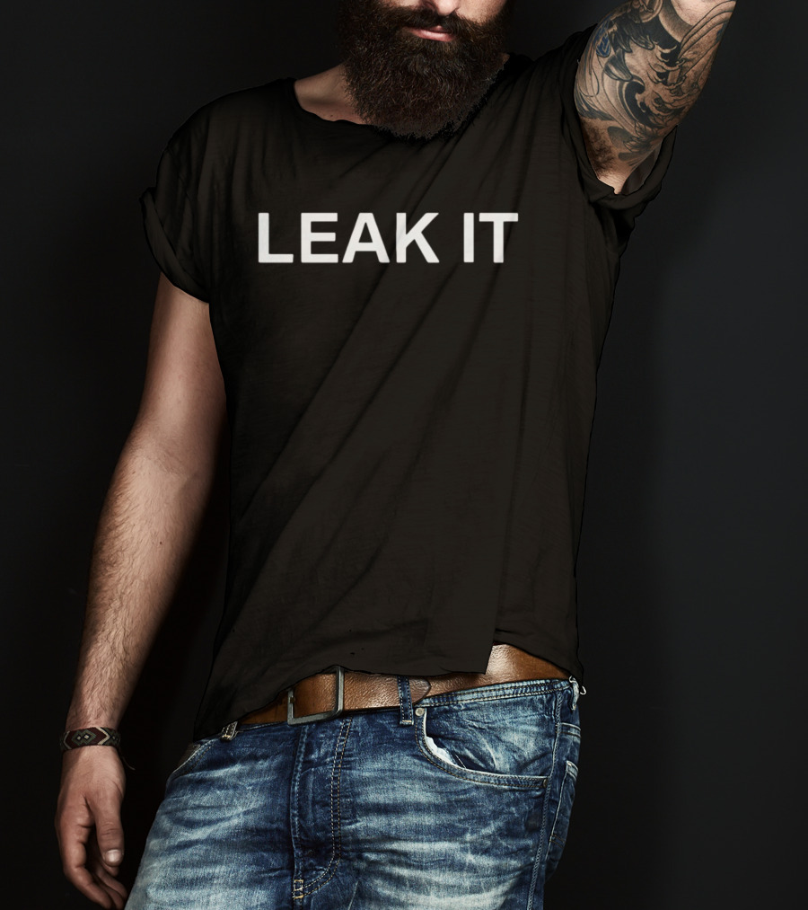 Leak It T-Shirt