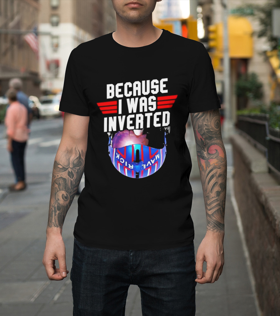 Because I Was Inverted Maverick Helmet Wings T-Shirt