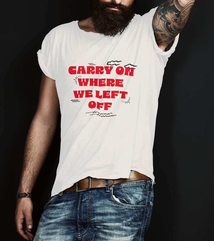 CARRY ON WHERE WE LEFT OFF Red Bold Text With Sketch Lines T-Shirt