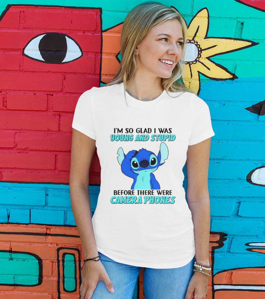 I'm So Glad I Was Young And Stupid Before There Were Camera Phones Stitch T-Shirt