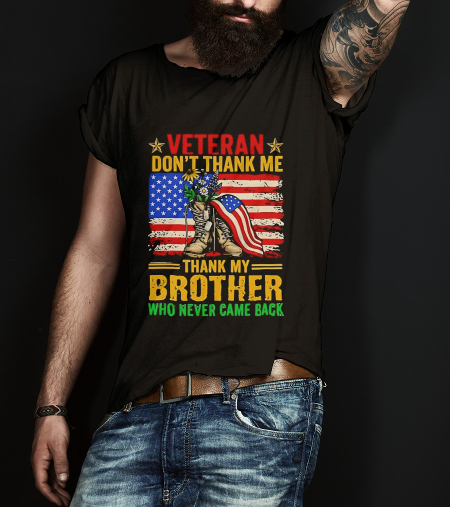 Veteran Don't Thank Me Thank My Brother Who Never Came Back American Flag Remembrance T-Shirt