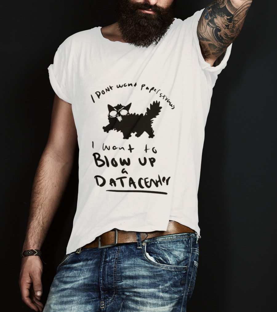 I Don't Want Papel Strands I Want To Blow Up A Data Center Cat T-Shirt