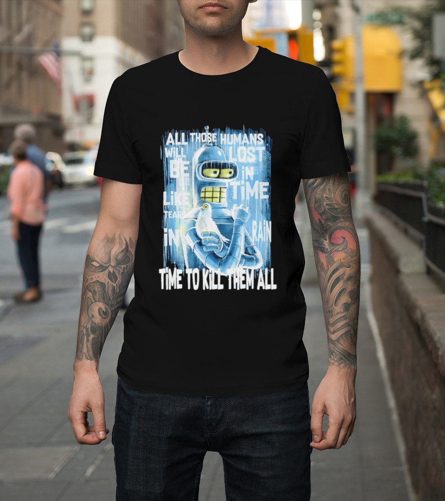 Bender Holding Bird Time To Kill All Humans Lost In Time Like Tears In Rain T-Shirt