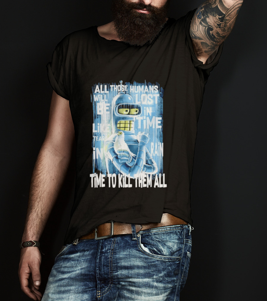 Bender Holding Bird Time To Kill All Humans Lost In Time Like Tears In Rain T-Shirt