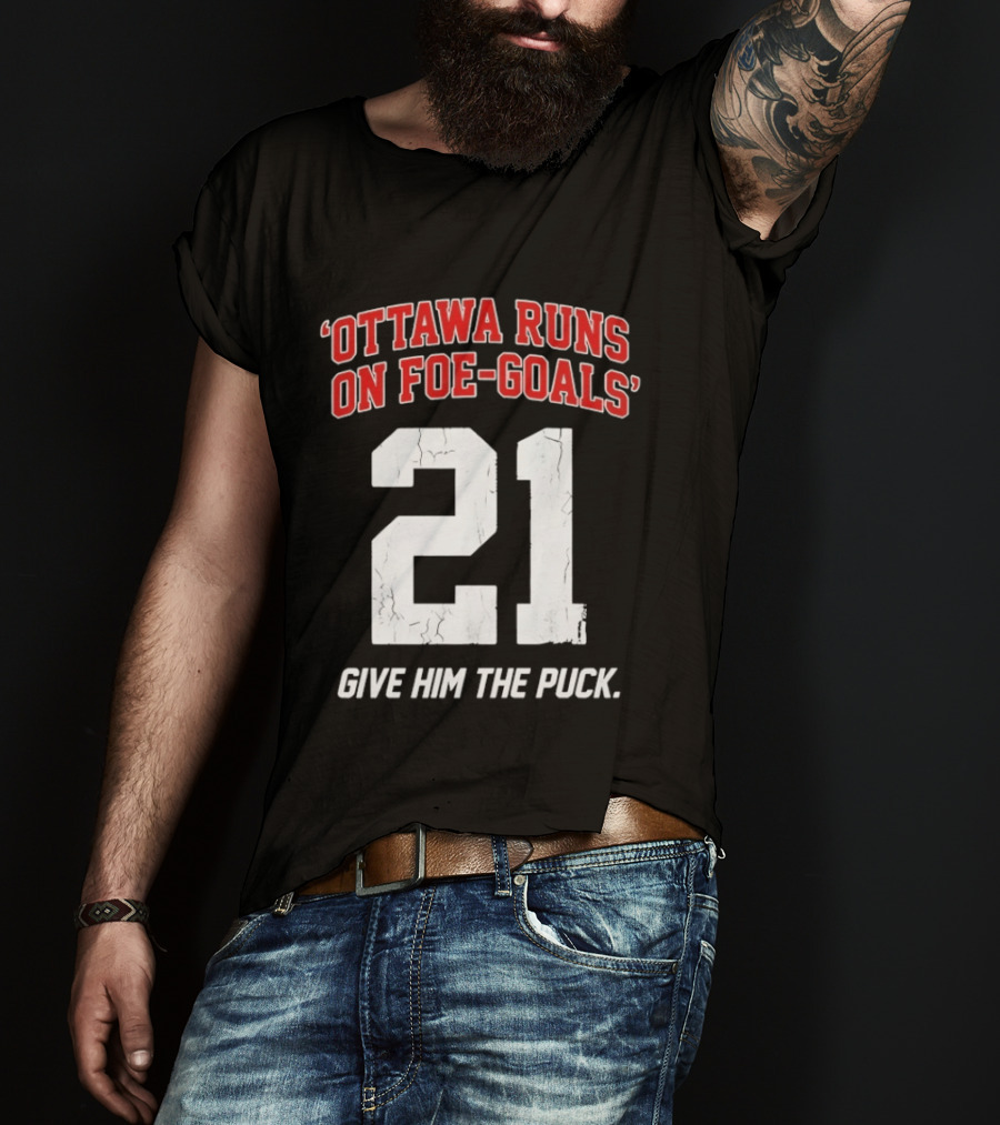 Ottawa Runs On Foe Goals 21 Give Him The Puck T-Shirt