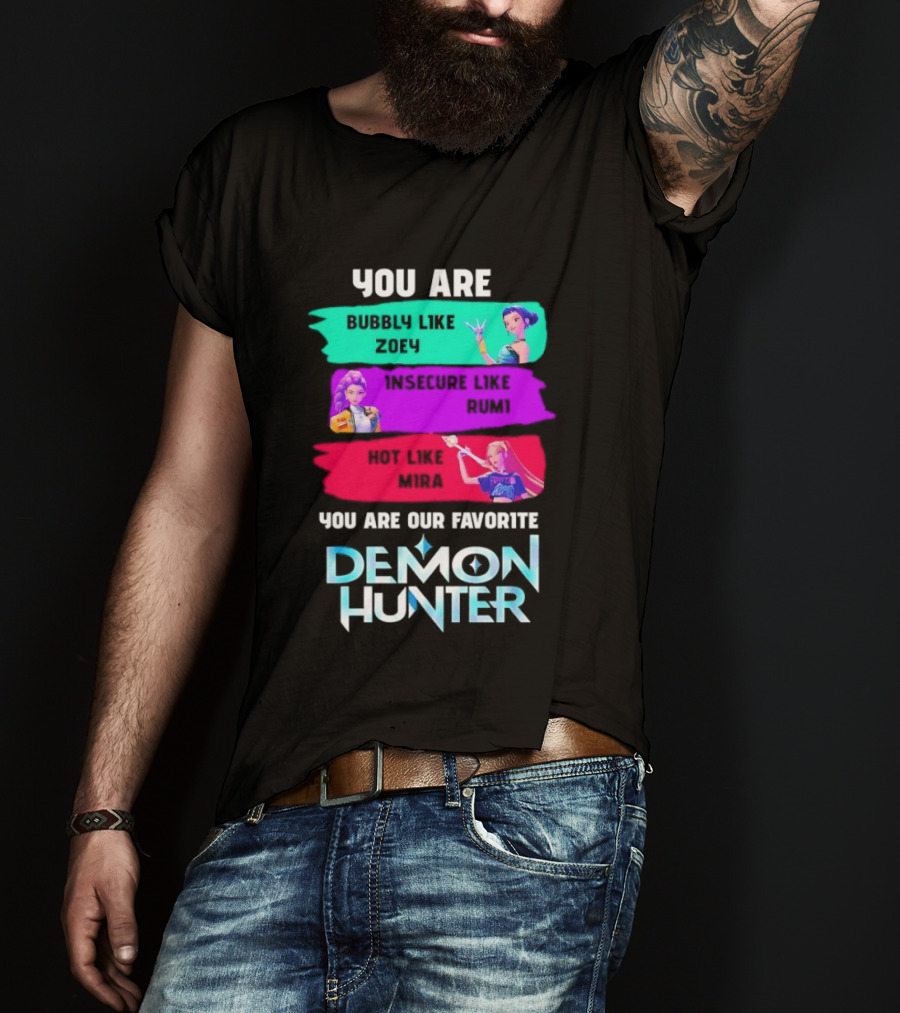 You Are Bubbly Like Zoey Insecure Like Rum1 Our Favorite Demon Hunter T-Shirt