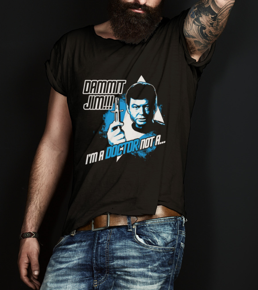 Dammit Jim I'm A Doctor Not A Star Trek Theme Parody With Iconic Character And Catchphrase T-Shirt