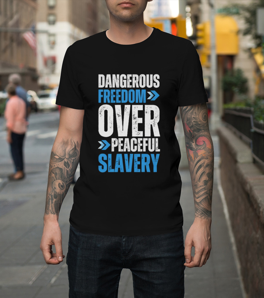 Dangerous Freedom Over Peaceful Slavery Text With Blue Arrows T-Shirt