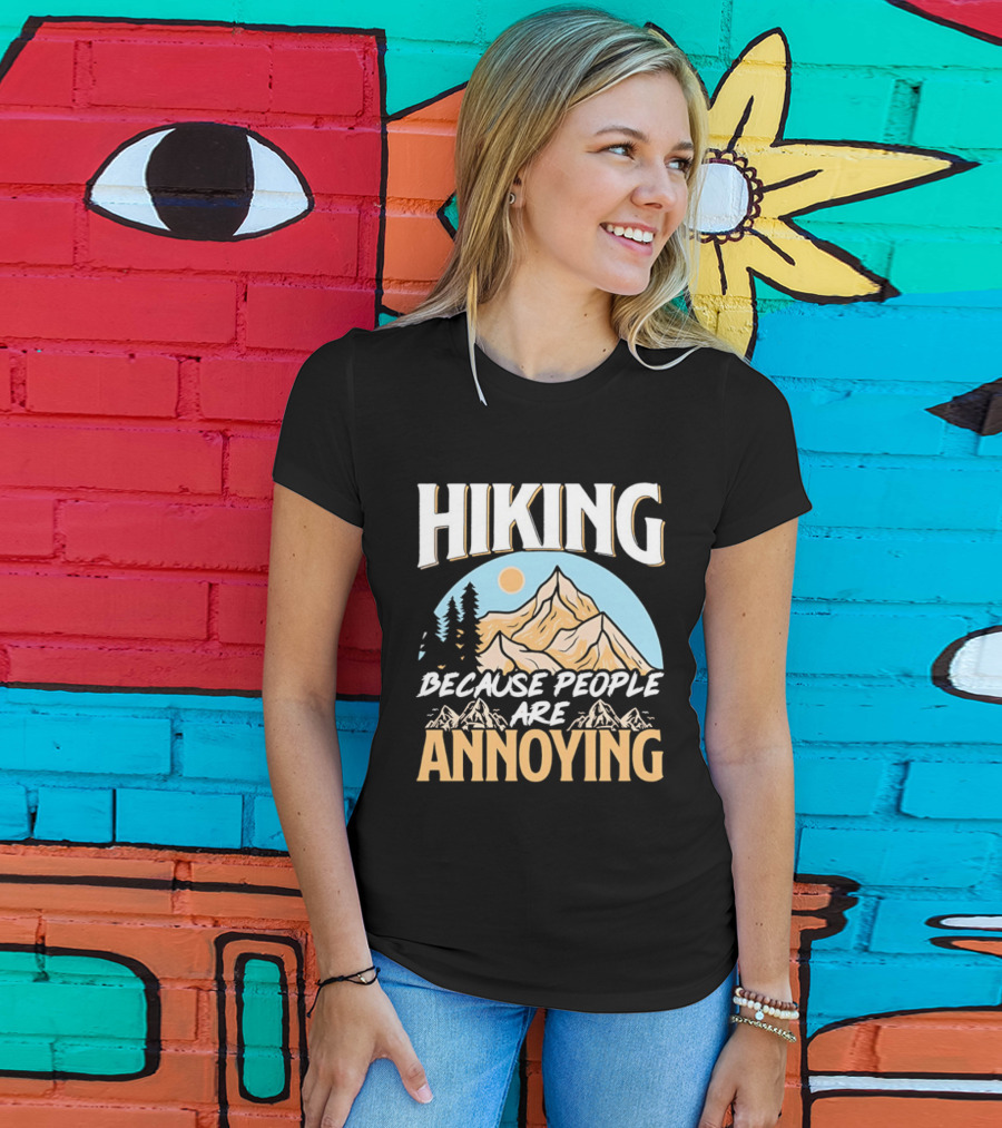 Hiking Because People Are Annoying Mountain Sun Adventure T-Shirt