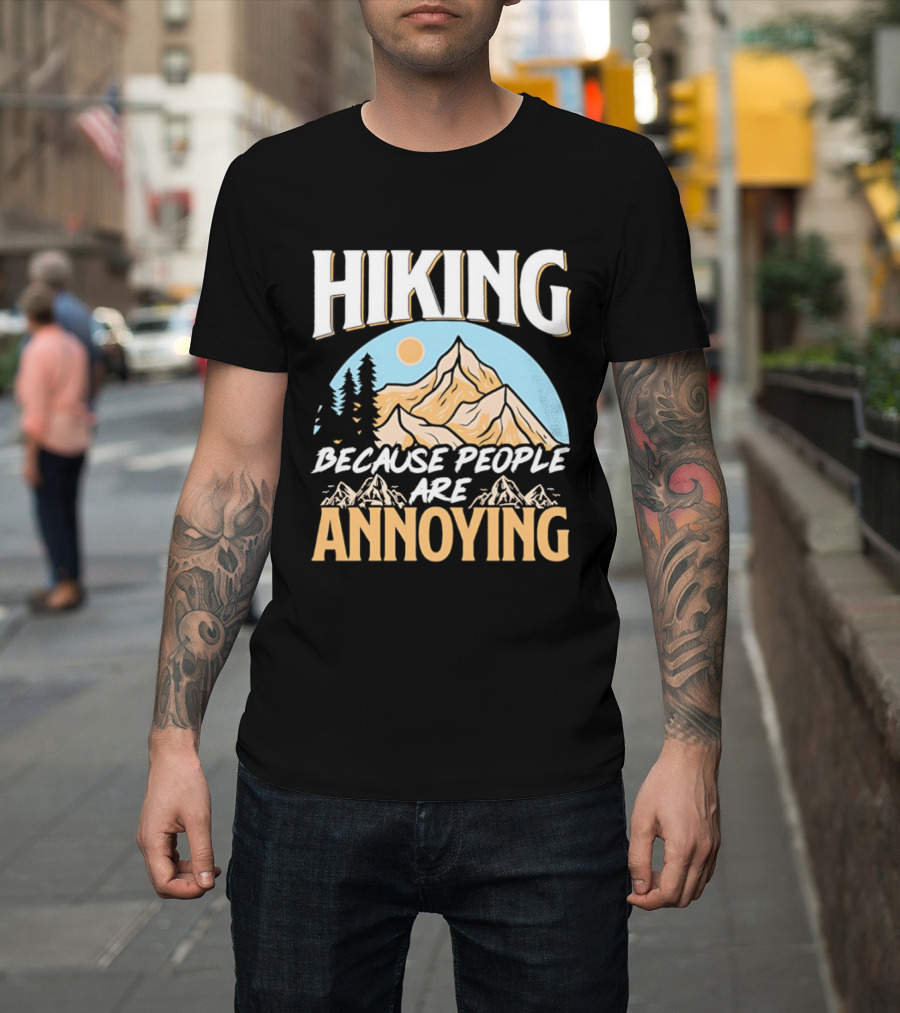 Hiking Because People Are Annoying Mountain Sun Adventure T-Shirt