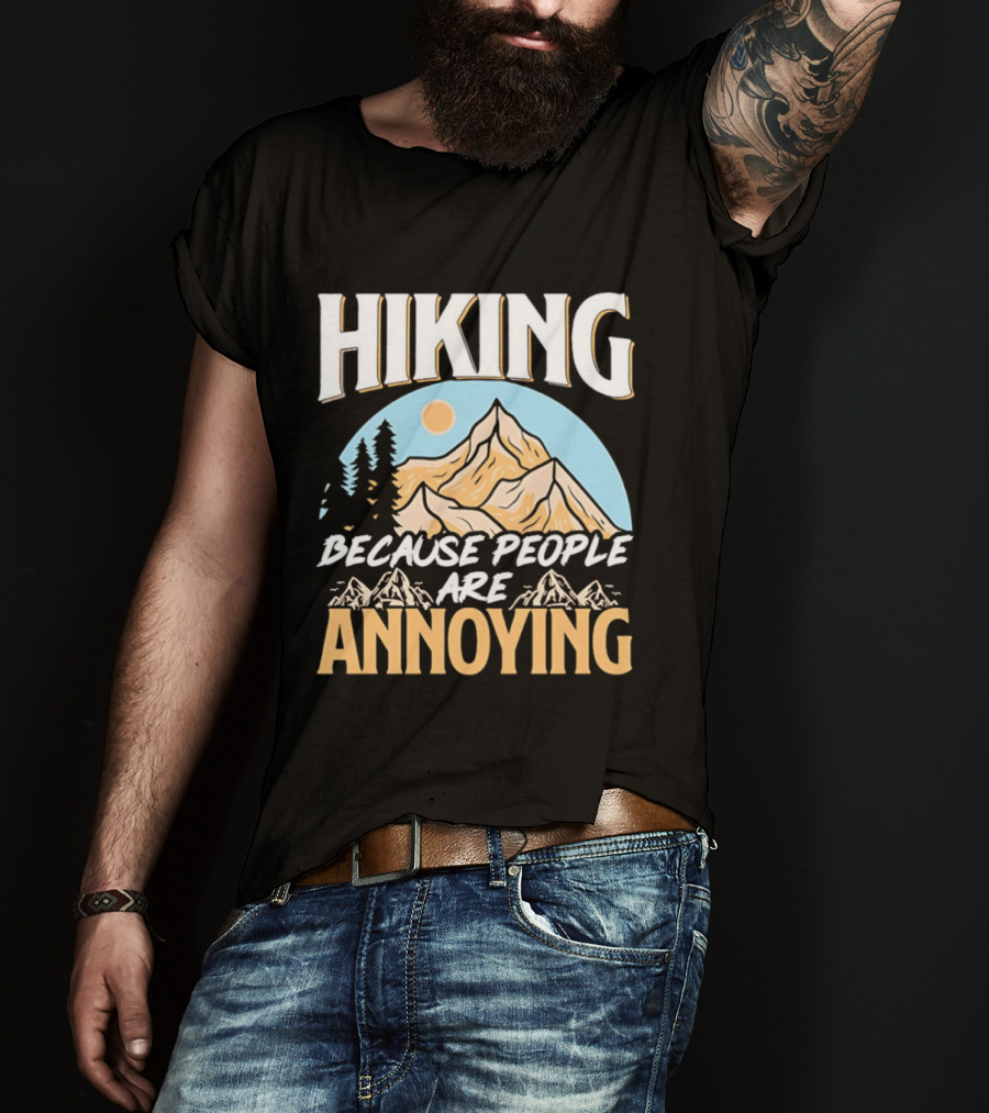 Hiking Because People Are Annoying Mountain Sun Adventure T-Shirt