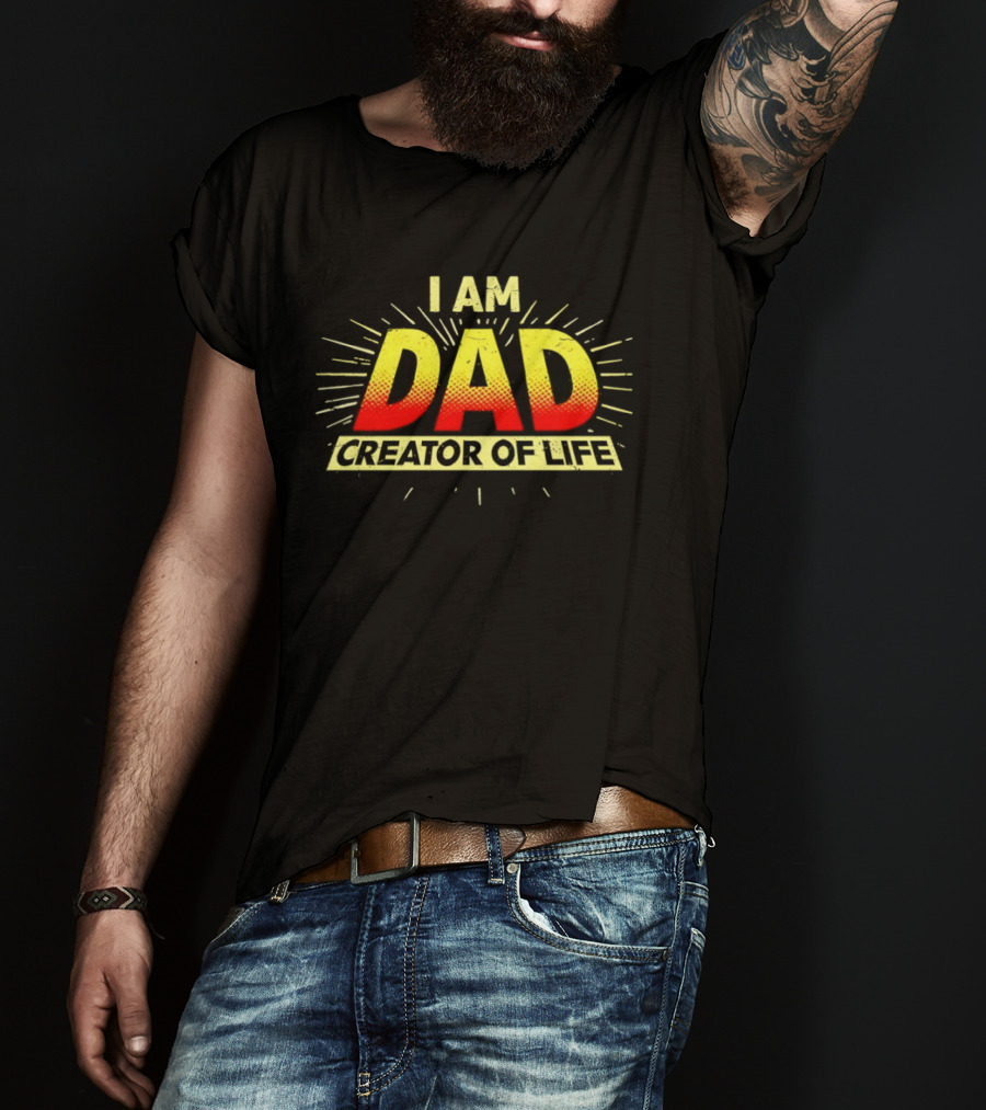 I Am Dad Creator Of Life T-Shirt