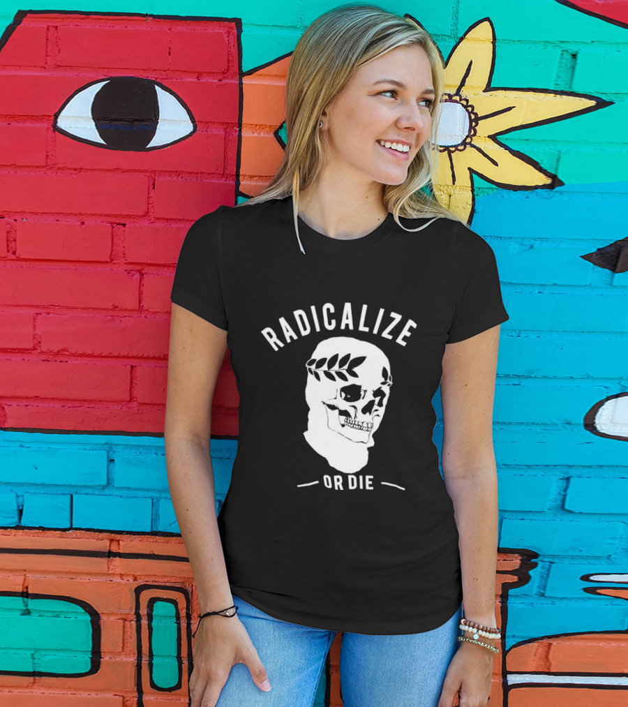 Radicalize Or Die Skull With Laurel Wreath T-Shirt