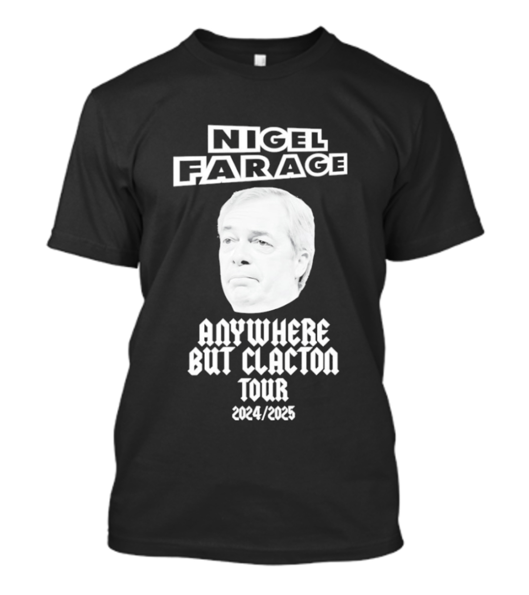 Nigel Farage Anywhere But Clacton Tour 2024 2025 T-Shirt