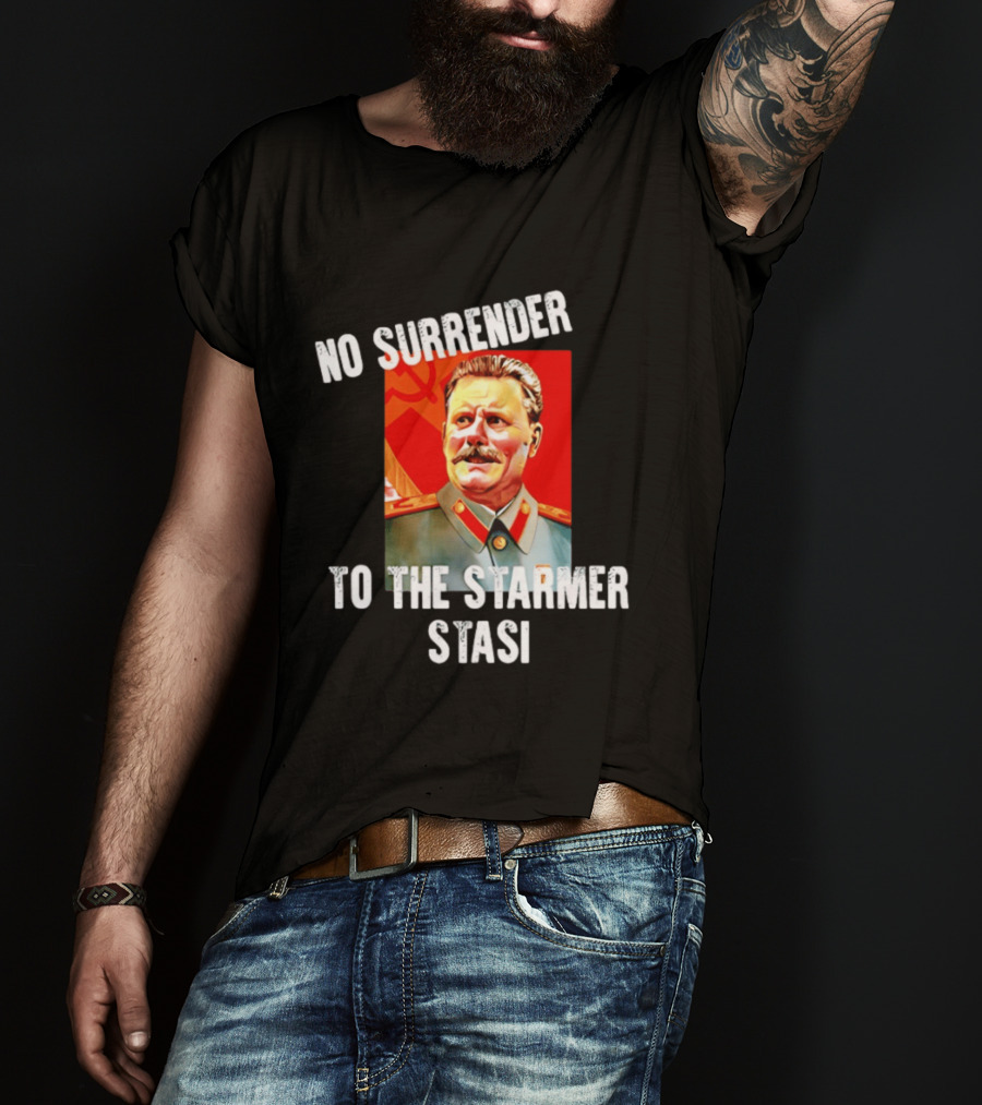 No Surrender To The Starmer Stasi Joseph Stalin T-Shirt