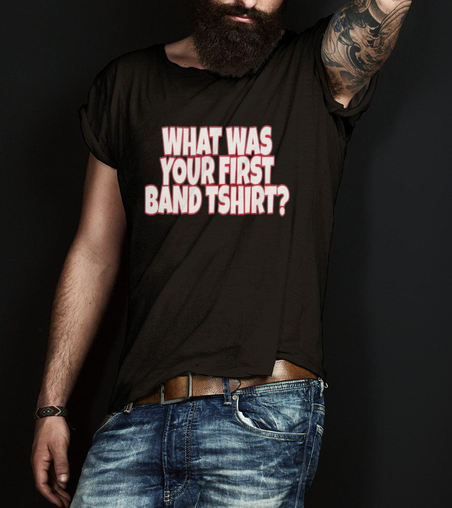What Was Your First Band ? T-Shirt