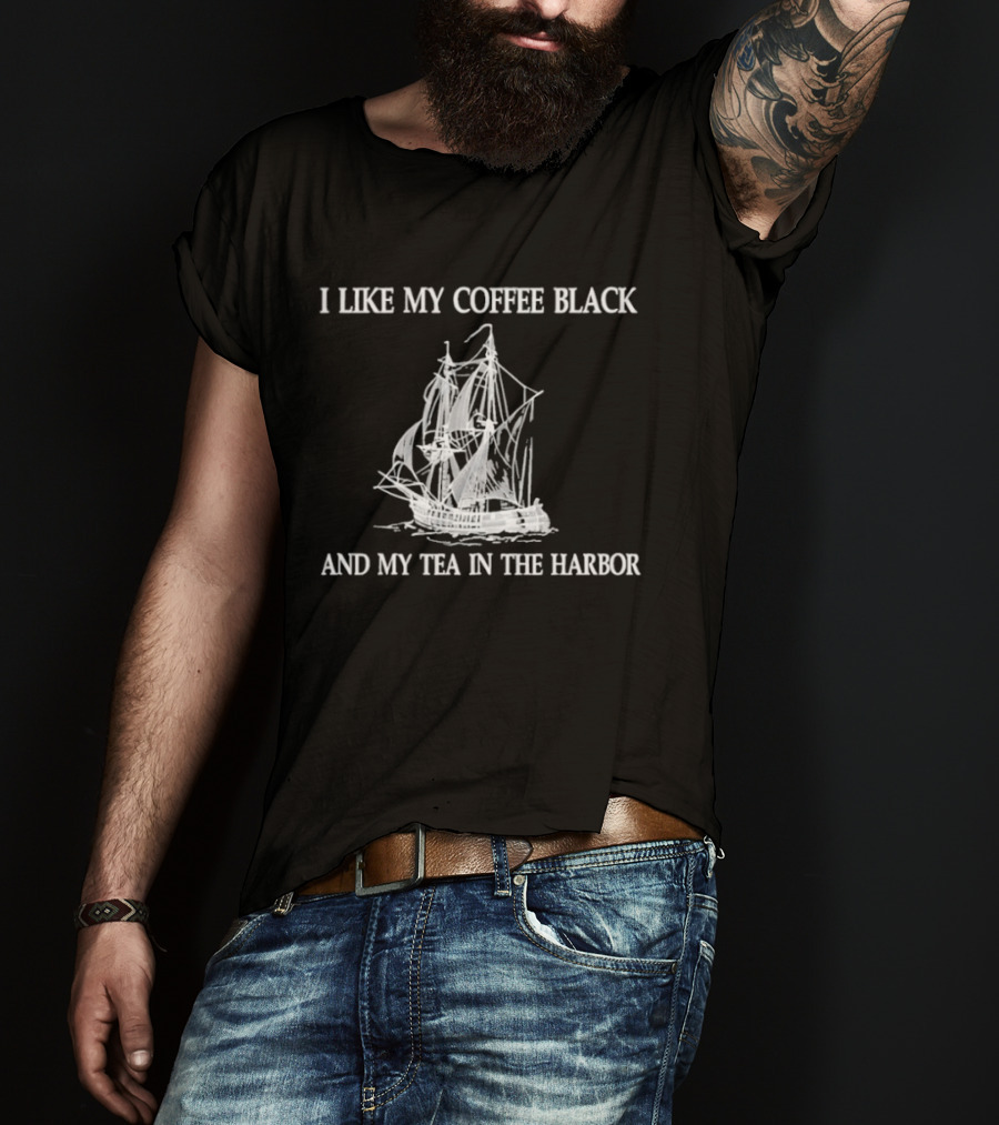 I Like My Coffee Black And My Tea In The Harbor Pirate Ship T-Shirt