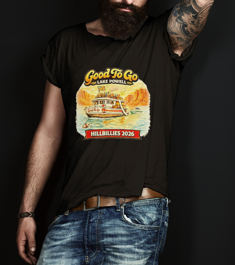 Good To Go Lake Powell Hillbillies 2026 Boat Adventure T-Shirt