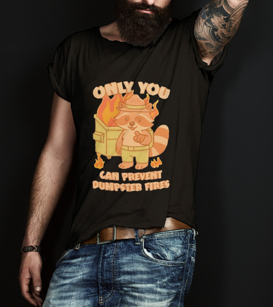 Only You Can Prevent Dumpster Fires Raccoon Fire Safety Humor T-Shirt