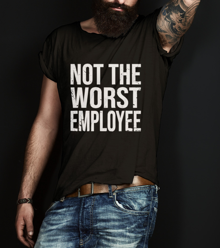 Not The Worst Employee Bold White T-Shirt