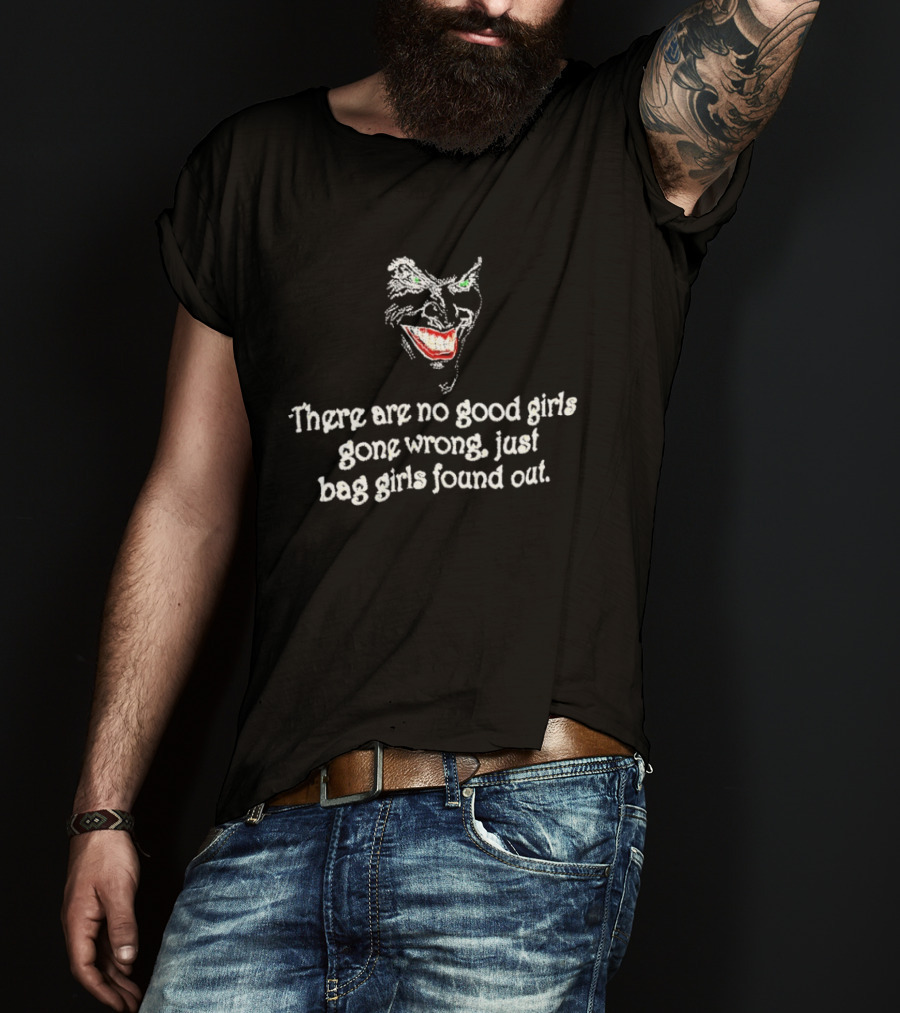 There Are No Good Girls Gone Wrong Just Bad Girls Found Out Joker Smile T-Shirt