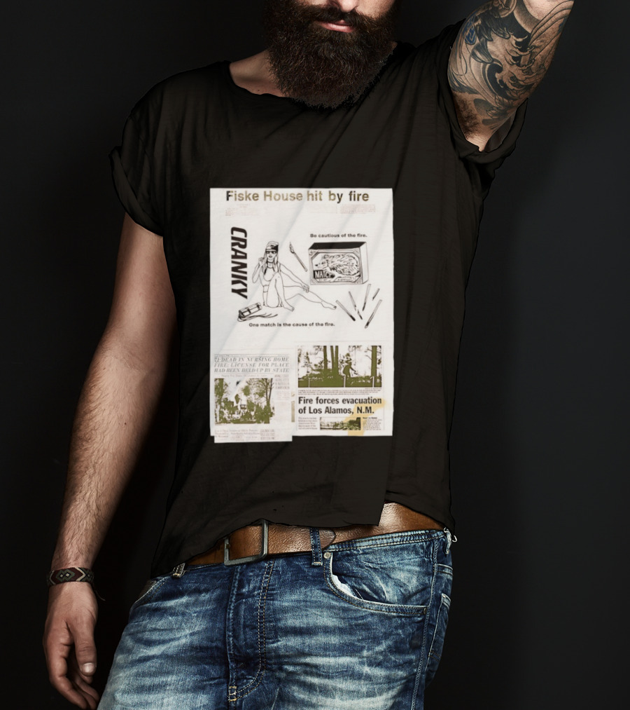 Fiske House Hit By Fire Cranky Be Cautious One Match Causes Fire Los Alamos Evacuation T-Shirt