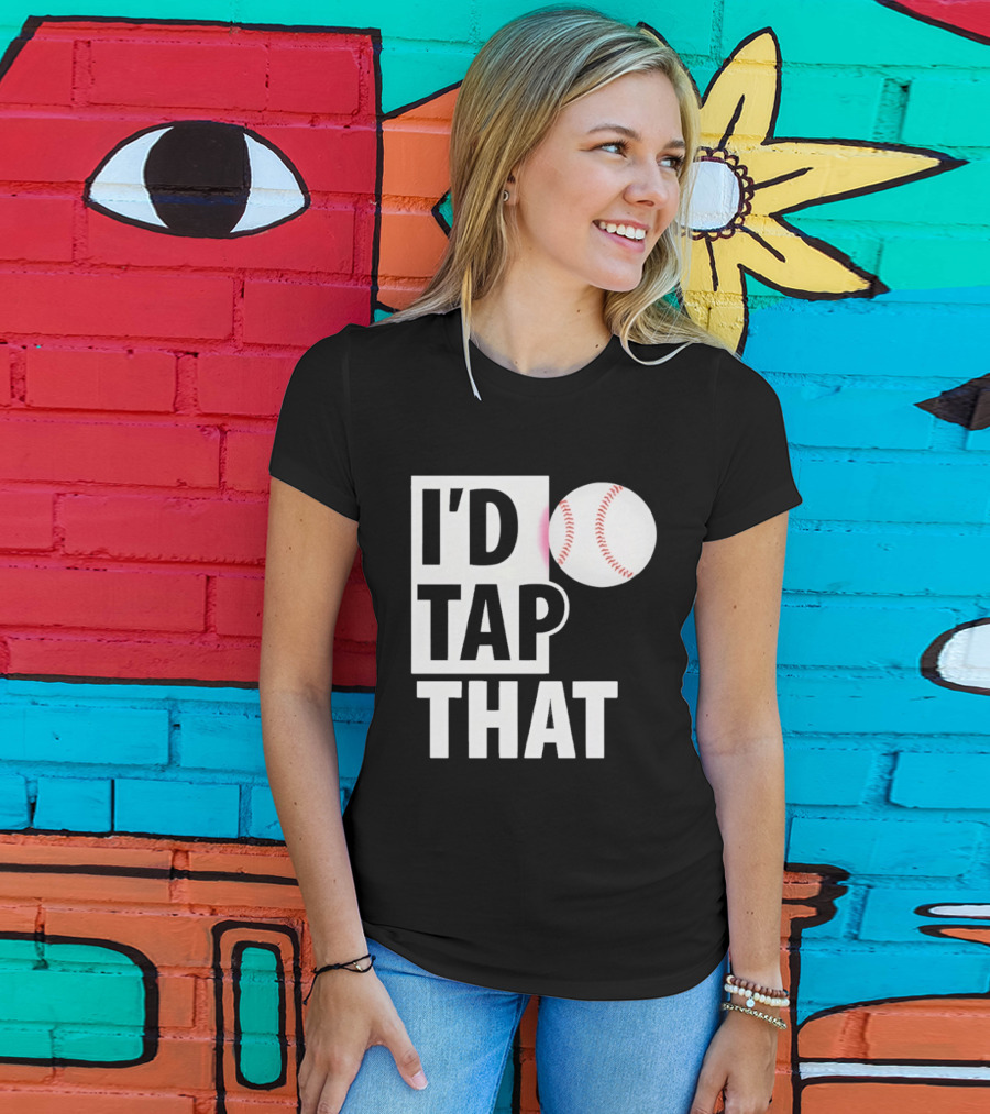 I'd Tap That Funny Baseball Humor T-Shirt