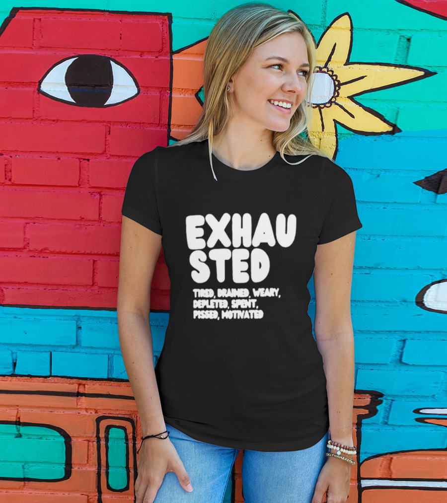 Exhausted Tired Drained Weary Depleted Spent Pressed Motivated T-Shirt