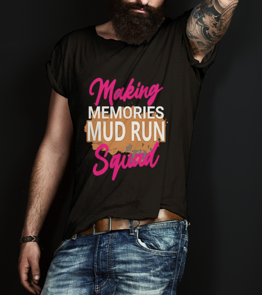 Making Memories Mud Run Squad Fun Adventure Team T-Shirt