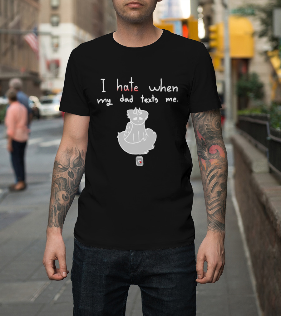 I Hate When My Dad Texts Me Cartoon Character With Phone T-Shirt