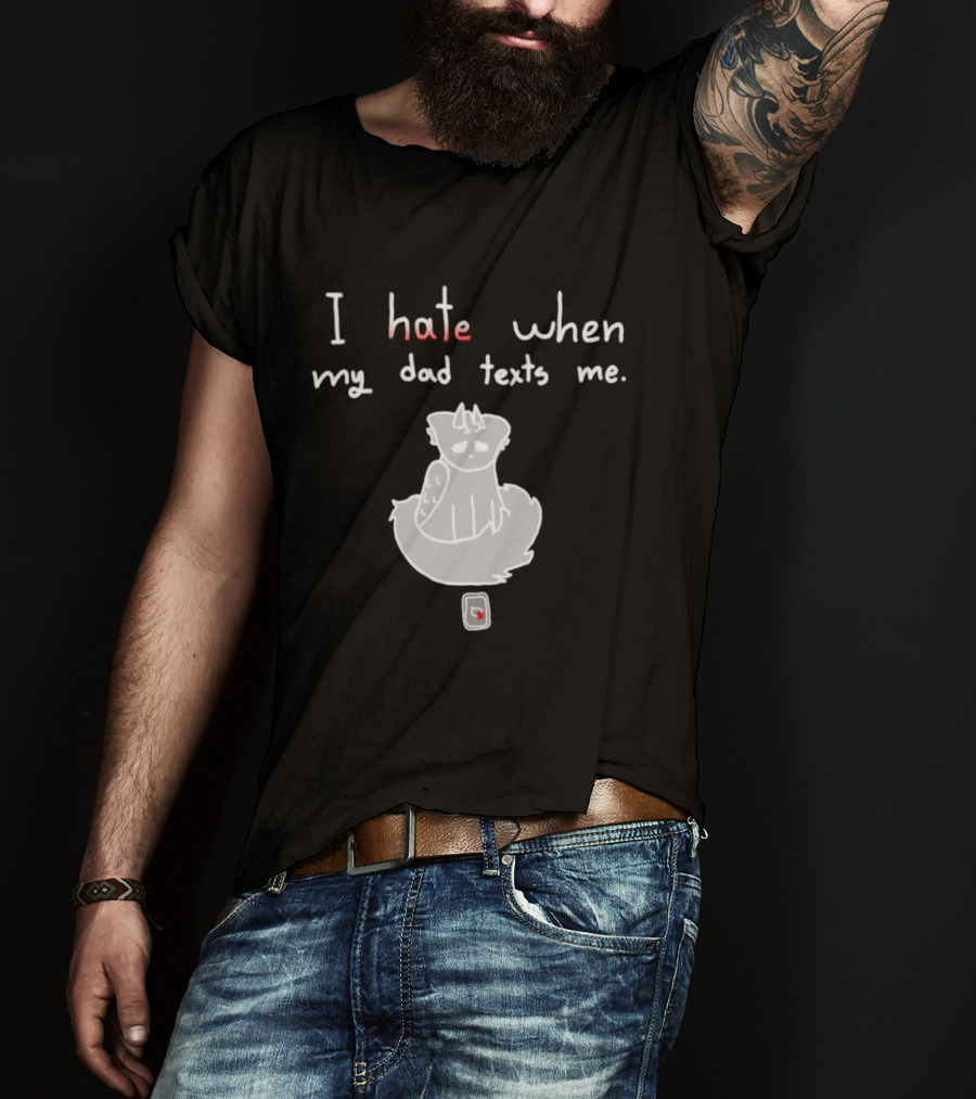 I Hate When My Dad Texts Me Cartoon Character With Phone T-Shirt