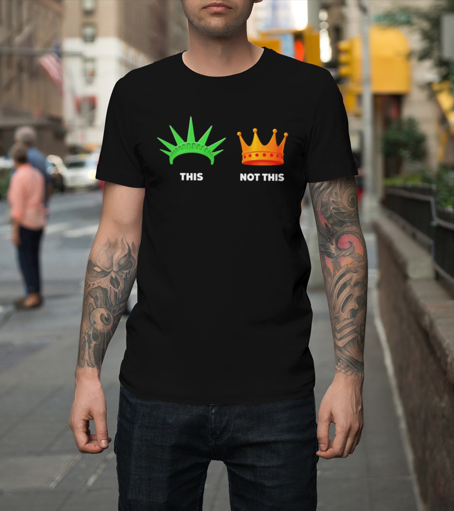 This Not This Liberty Crown No Kings T-Shirt