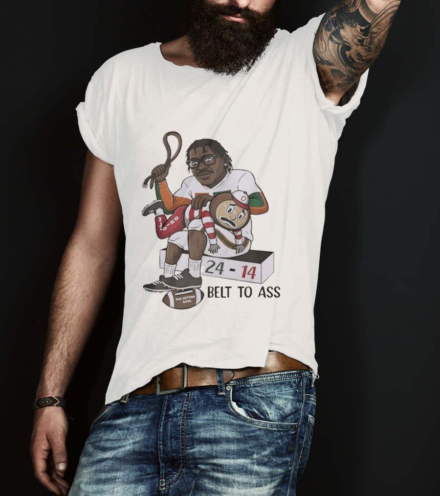 Miami Hurricanes Cotton Bowl 24 14 Victory Over Ohio State Buckeyes Belt To Ass T-Shirt