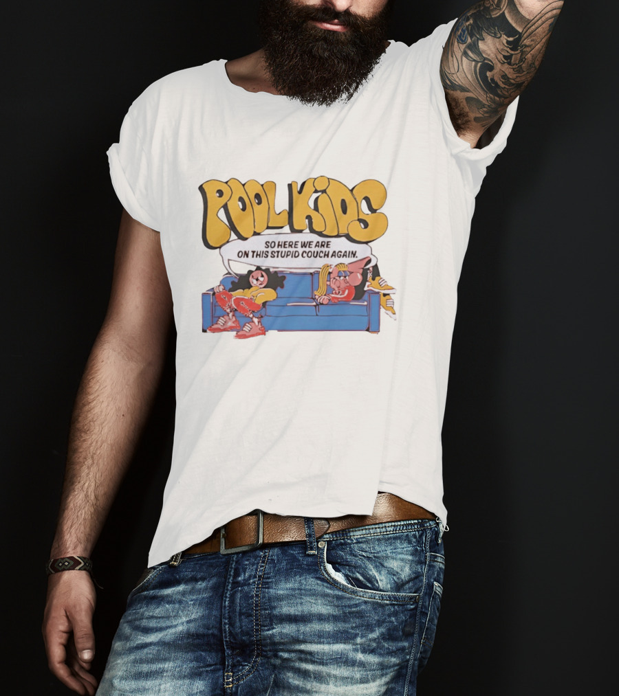 Pool Kids So Here We Are On This Stupid Couch Again T-Shirt