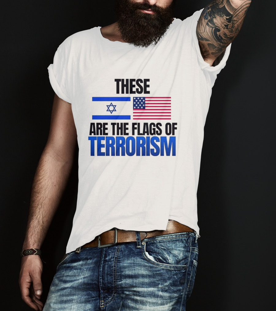 These Are The Flags Of Terrorism Israel X USA Flags T-Shirt
