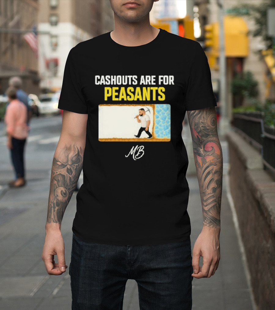 Cashouts Are For Peasants Walking Man MB T-Shirt