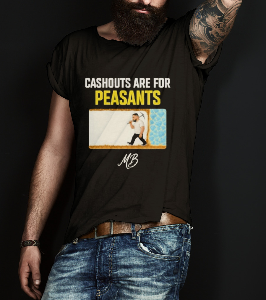 Cashouts Are For Peasants Walking Man MB T-Shirt