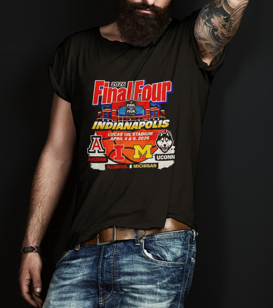 2026 Final Four Indianapolis Lucas Oil Stadium April 4 6 Arizona Illinois Michigan UConn T-Shirt