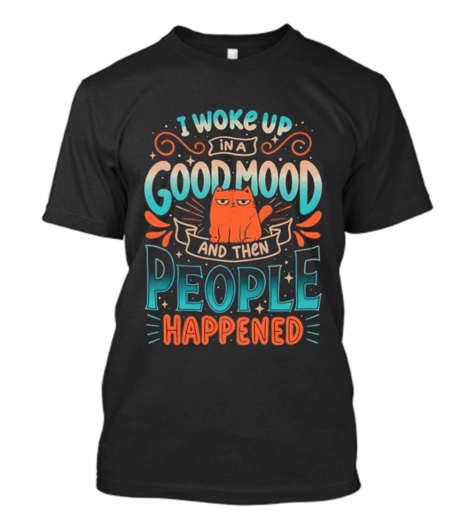 I Woke Up In A Good Mood And Then People Happened Cat T-Shirt