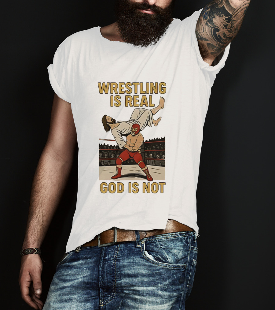 Wrestling Is Real God Is Not Jesus In Wrestling Ring T-Shirt