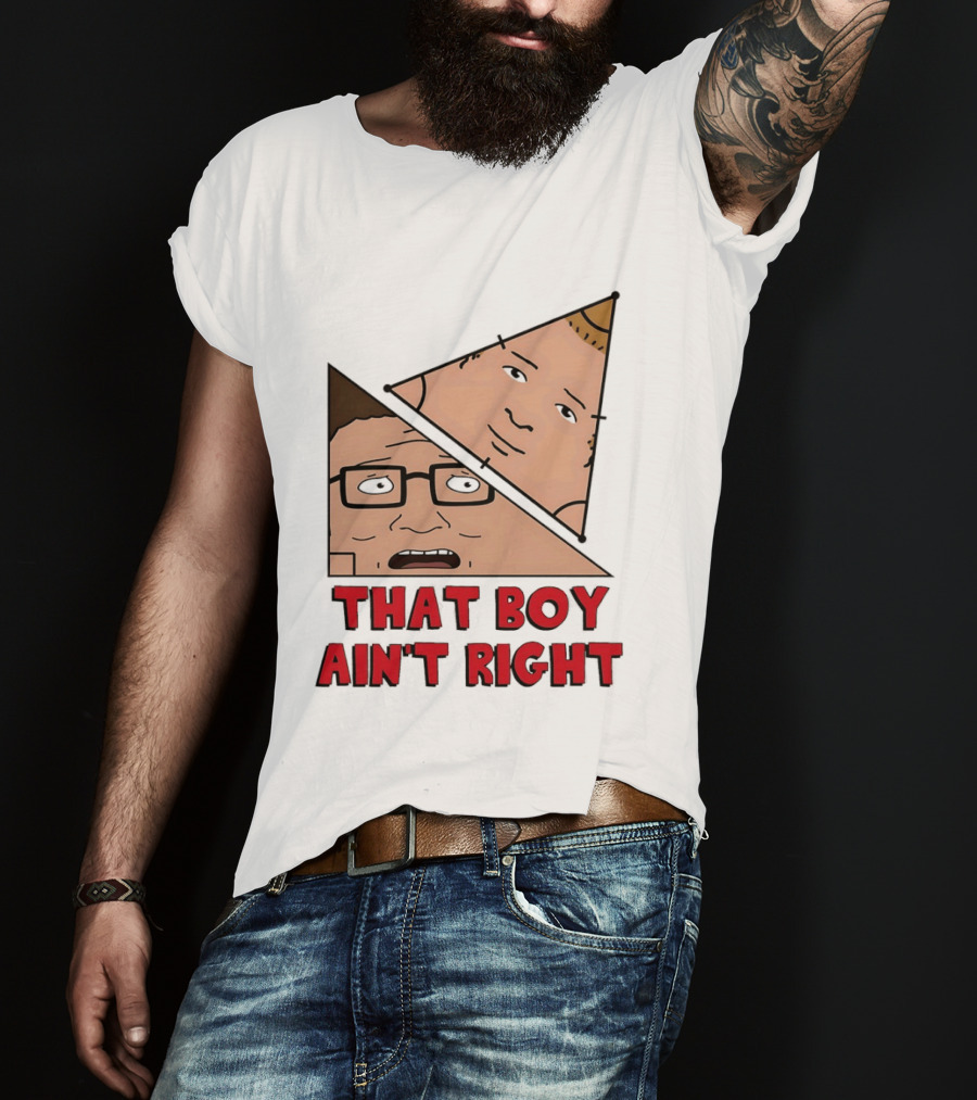 King Of The Hill Hank And Bobby Hill That Boy Ain't Right T-Shirt