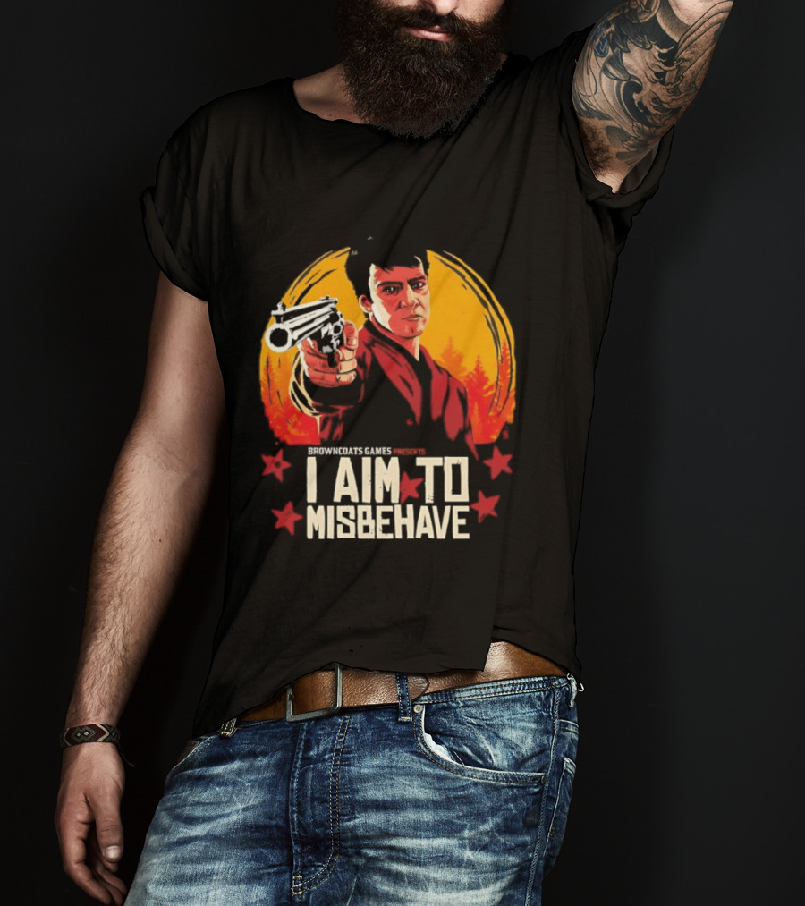 Browncoats Games Presents I Aim To Misbehave Firefly Malcolm Reynolds Red Dead Redemption T-Shirt
