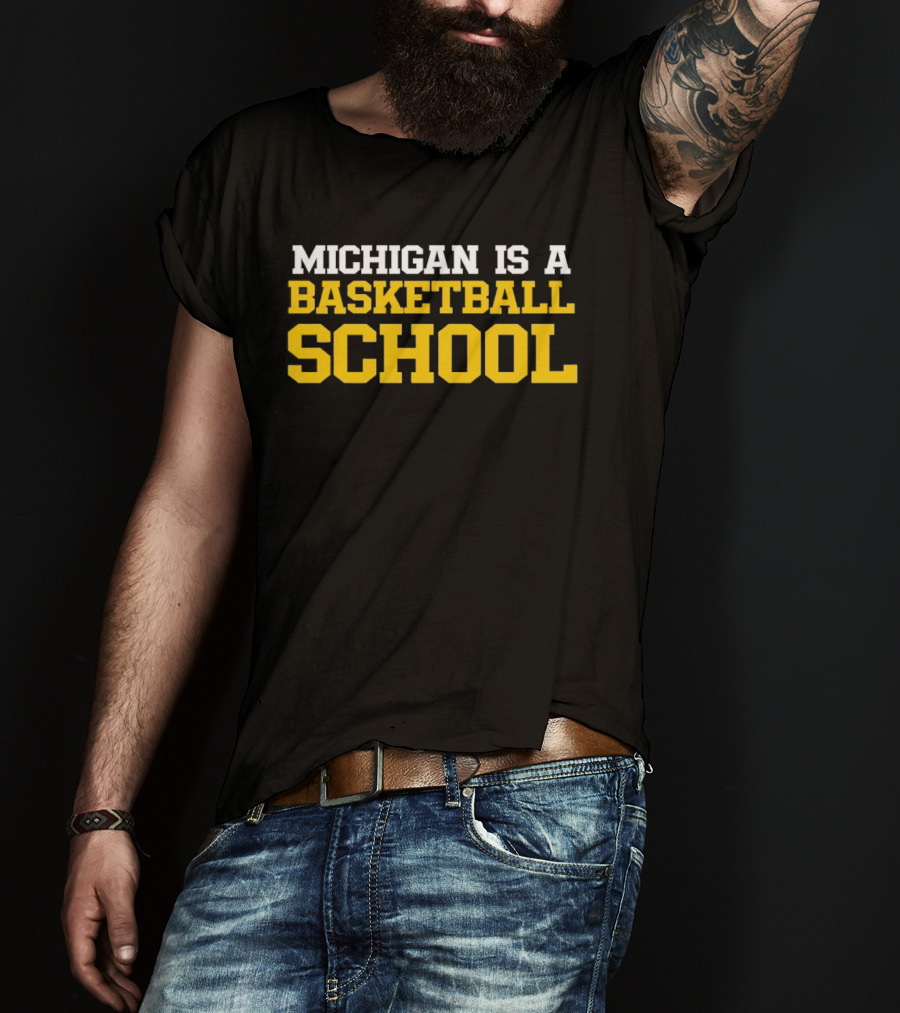 Michigan Is A Basketball School T-Shirt