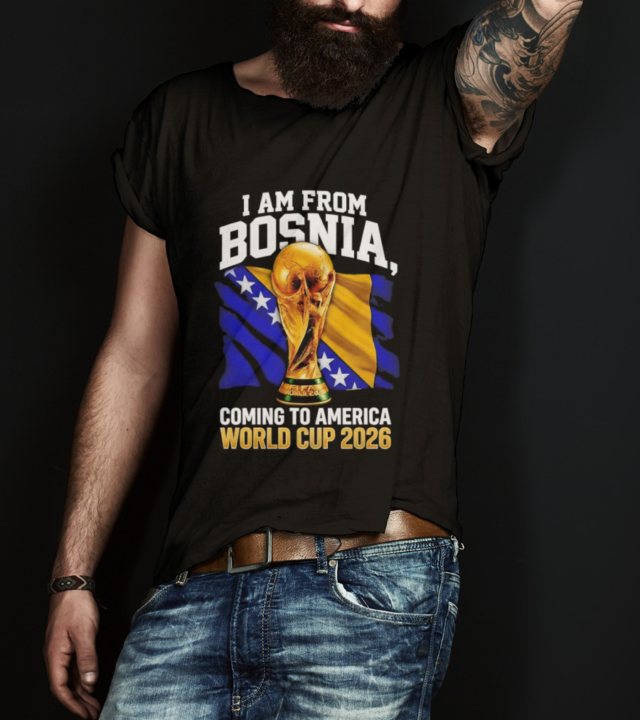 I Am From Bosnia Coming To America World Cup 2026 T-Shirt