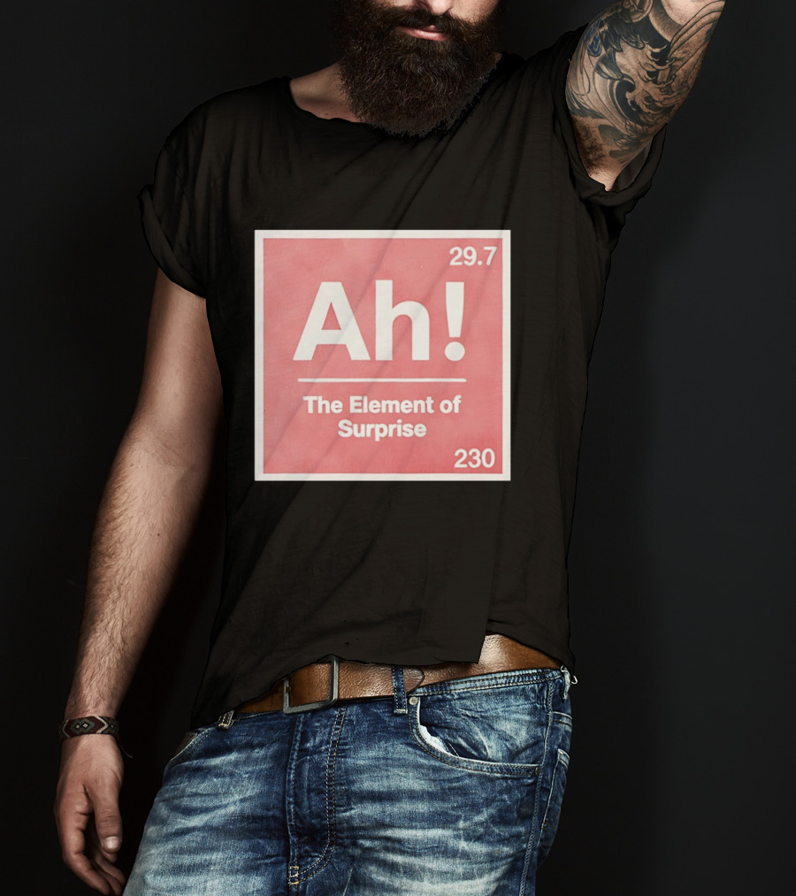 Ah The Element Of Surprise 230 29.7 Sci Fi Movie T-Shirt