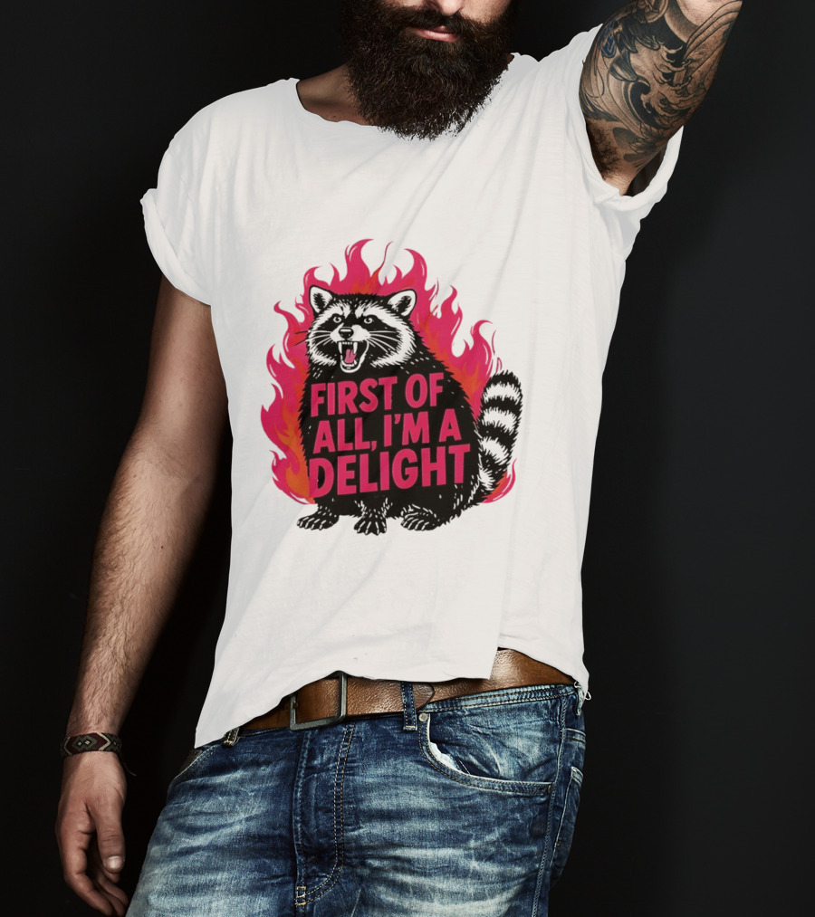Angry Raccoon First Of All I'm A Delight Flaming T-Shirt