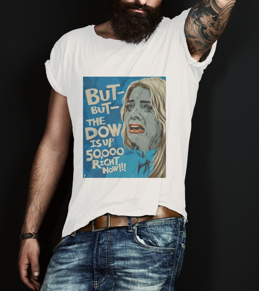 But But The Dow Is Up 50000 Right Now Comic Style Pop Art Expression T-Shirt